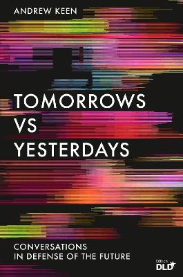 Tomorrows Versus Yesterdays: Conversations in Defense of the Future Main