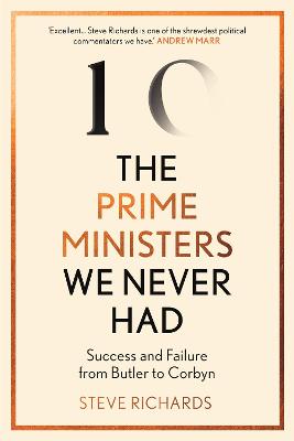 Prime Ministers We Never Had: Success and Failure from Butler to Corbyn Main