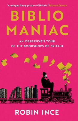Bibliomaniac: An Obsessive's Tour of the Bookshops of Britain Main