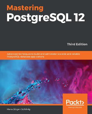 Mastering PostgreSQL 12: Advanced techniques to build and administer scalable and reliable PostgreSQL  database applications, 3rd Edition 3rd Revised edition
