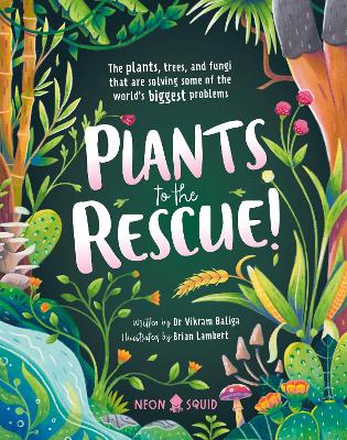 Plants to the Rescue!: The Plants, Trees, and Fungi That Are Solving Some of the World's Biggest  Problems
