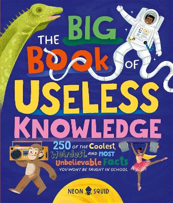 Big Book of Useless Knowledge: 250 of the Coolest, Weirdest, and Most Unbelievable Facts You Wont Be  Taught in School