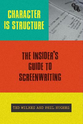 Character is Structure: The Insiders Guide to Screenwriting