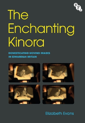 Enchanting Kinora: Domesticating Moving Images in Edwardian Britain
