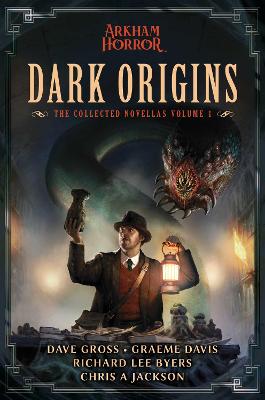 Dark Origins: Arkham Horror:  The Collected Novellas, Vol. 1 Paperback Original