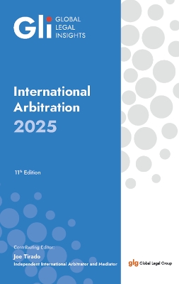 Global Legal Insights: International Arbitration 2025 11th Revised edition