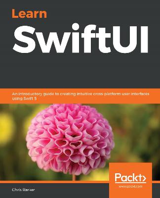 Learn SwiftUI: An introductory guide to creating intuitive cross-platform user interfaces  using Swift 5