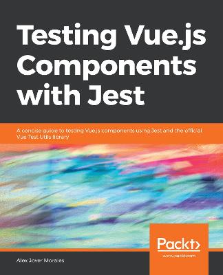 Testing Vue.js Components with Jest: A concise guide to testing Vue.js components using Jest and the official Vue  Test Utils library