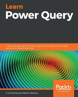 Learn Power Query: A low-code approach to connect and transform data from multiple sources for  Power BI and Excel