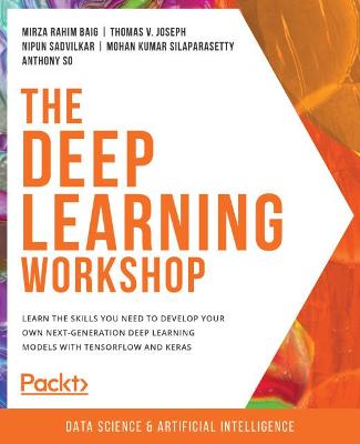 Deep Learning Workshop: Learn the skills you need to develop your own next-generation deep learning  models with TensorFlow and Keras