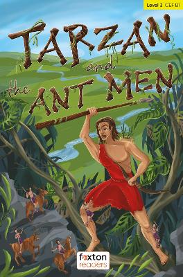 Tarzan and the Ant Men - Foxton Readers Level 3 (900 Headwords CEFR B1) with  free online AUDIO