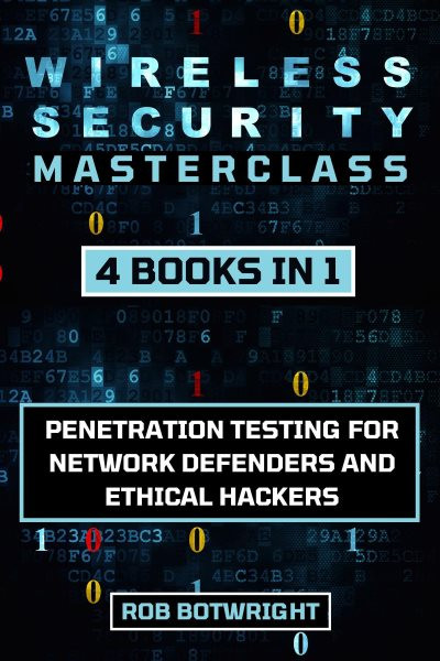 Wireless Security Masterclass: Penetration Testing For Network Defenders And Ethical Hackers