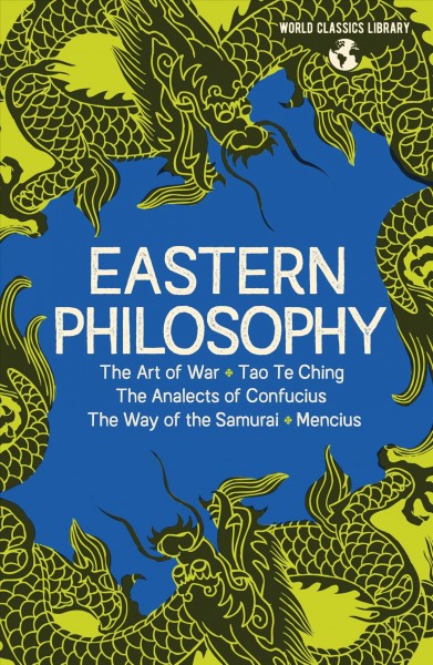 World Classics Library: Eastern Philosophy: The Art of War, Tao Te Ching, the Analects of Confucius, the Way of the  Samurai, the Works of Mencius