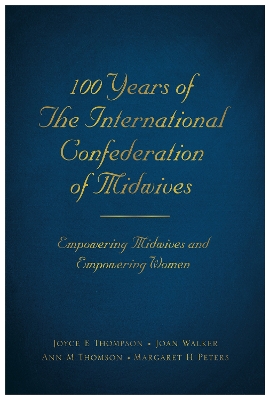 100 Years of The International Confederation of Midwives: Empowering Midwives and Empowering Women