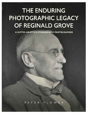 Enduring Photographic Legacy of Reginald Grove: A Gifted Amateur Stereoscopic Photographer
