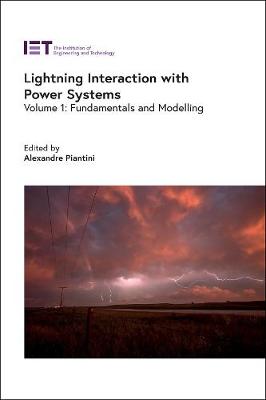 Lightning Interaction with Power Systems: Fundamentals and modelling, Volume 1