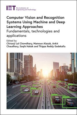 Computer Vision and Recognition Systems Using Machine and Deep Learning Approaches: Fundamentals, technologies and applications