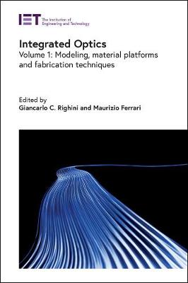 Integrated Optics: Modeling, material platforms and fabrication techniques, Volume 1