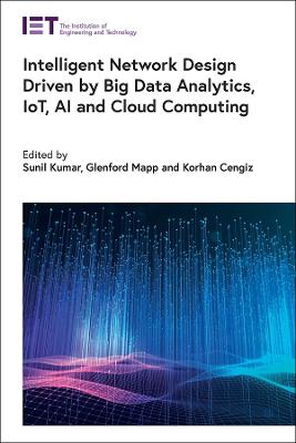 Intelligent Network Design Driven by Big Data Analytics, IoT, AI and Cloud  Computing