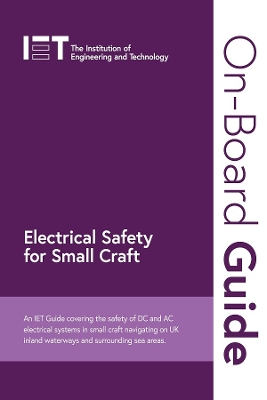 On-Board Guide: Electrical Safety for Small Craft: An IET Guide covering the safety of DC and AC electrical systems in small  craft navigating on UK inland waterways and surrounding sea areas