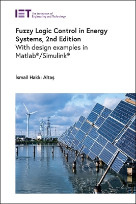 Fuzzy Logic Control in Energy Systems: With design examples in MATLAB(R)/Simulink(R)