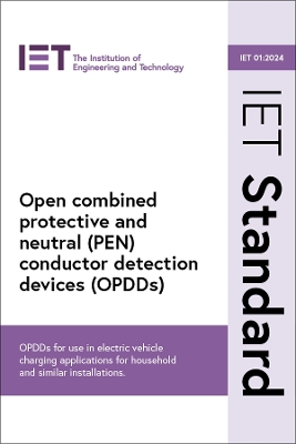Open combined protective and neutral (PEN) conductor detection devices (OPDDs): OPDDs for use in electric vehicle charging applications for household and  similar installations (IET 01:2024)