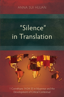 &quote;Silence&quote; in Translation: 1 Corinthians 14:34-35 in Myanmar and the Development of a Critical Contextual Hermeneutic