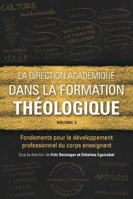 La direction acadÃ©mique dans la formation thÃ©ologique, volume 3: Fondements pour le developpement professionnel du corps enseignant