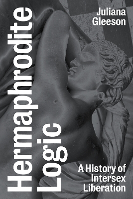 Hermaphrodite Logic: A History of Intersex Liberation Paperback original