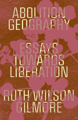Abolition Geography: Essays Towards Liberation
