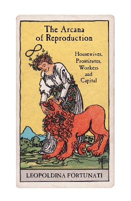 Arcana of Reproduction: Housewives, Prostitutes, Workers and Capital
