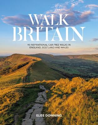 Walk Britain: 90 inspirational car-free walks in England, Scotland and Wales