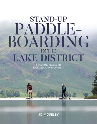 Stand-up Paddleboarding in the Lake District: Beautiful places to paddleboard in Cumbria