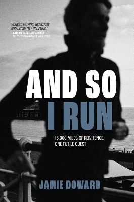 And So I Run: 15,000 miles of penitence, one futile quest