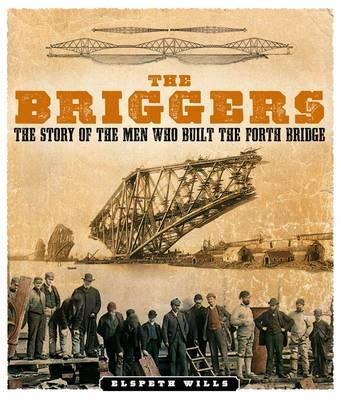 Briggers: The Story of the Men Who Built the Forth Bridge Reissue