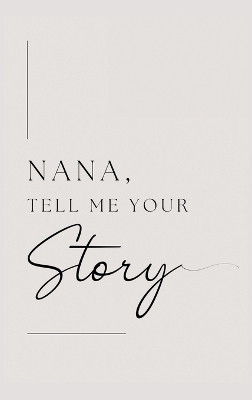 Nana, tell me your story: Grandmother, tell me your story?