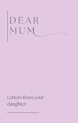 Dear Mum (Letters from your daughter)