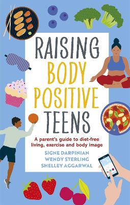 Raising Body Positive Teens: A Parents Guide to Diet-Free Living, Exercise, and Body Image