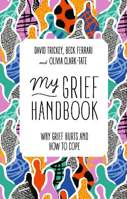 My Grief Handbook: Why Grief Hurts and How to Cope