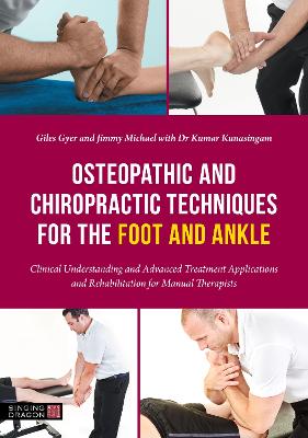 Osteopathic and Chiropractic Techniques for the Foot and Ankle: Clinical Understanding and Advanced Treatment Applications and  Rehabilitation for Manual Therapists Illustrated edition