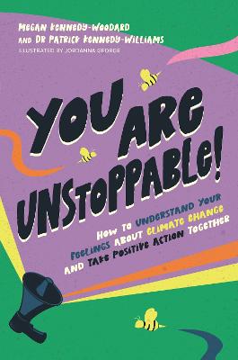 You Are Unstoppable!: How to Understand Your Feelings about Climate Change and Take Positive  Action Together