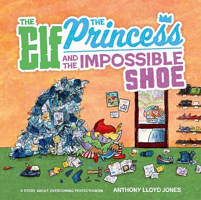 Elf, the Princess and the Impossible Shoe: A Story about Overcoming Perfectionism
