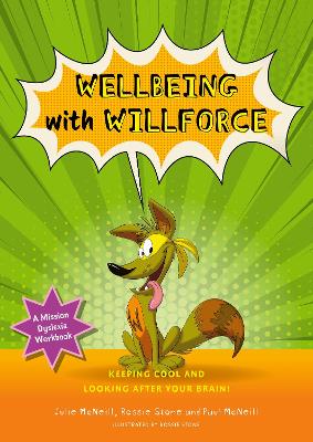 Mission Dyslexia: Wellbeing with Willforce: Keeping Cool and Looking After Your Brain! Illustrated edition