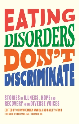Eating Disorders Dont Discriminate: Stories of Illness, Hope and Recovery from Diverse Voices
