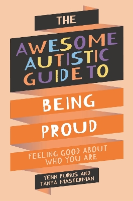 Awesome Autistic Guide to Being Proud: Feeling Good About Who You Are