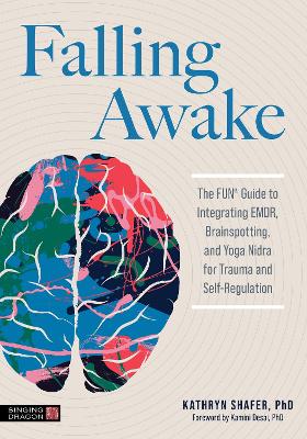 Falling Awake: The FUN® Guide to Integrating EMDR, Brainspotting and Yoga Nidra for Trauma  and Self-Regulation