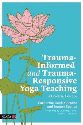 Trauma-Informed and Trauma-Responsive Yoga Teaching: A Universal Practice Illustrated edition