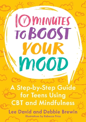 10 Minutes to Boost Your Mood: A Step-by-Step Guide for Teens Using CBT and Mindfulness Illustrated edition