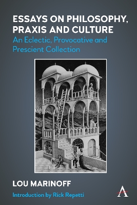 Essays on Philosophy, Praxis and Culture: An Eclectic, Provocative and Prescient Collection