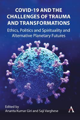 COVID-19 and the Challenges of Trauma and Transformations: Ethics, Politics and Spirituality and Alternative Planetary Futures